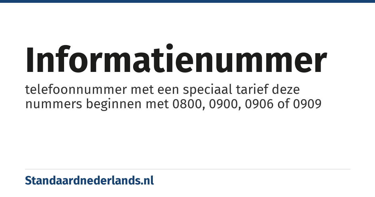 informatienummer: telefoonnummer met een speciaal tarief deze nummers beginnen met 0800, 0900, 0906 of 0909