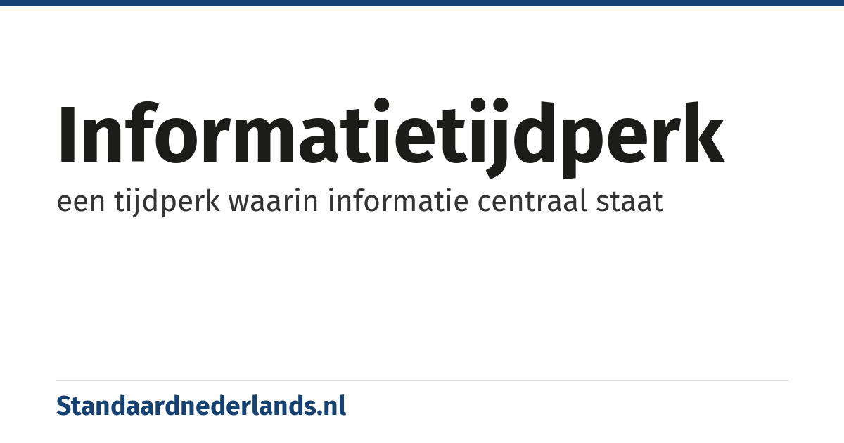 informatietijdperk: een tijdperk waarin informatie centraal staat