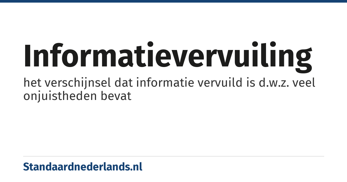 informatievervuiling: het verschijnsel dat informatie vervuild is d.w.z. veel onjuistheden bevat