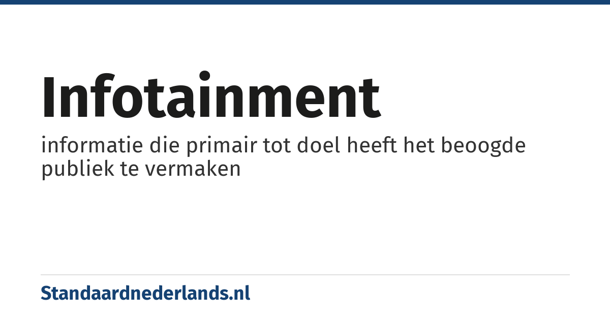 infotainment: informatie die primair tot doel heeft het beoogde publiek te vermaken