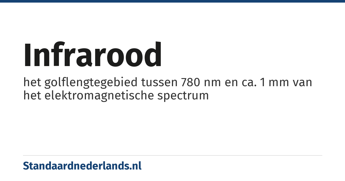 infrarood: het golflengtegebied tussen 780 nm en ca. 1 mm van het elektromagnetische spectrum