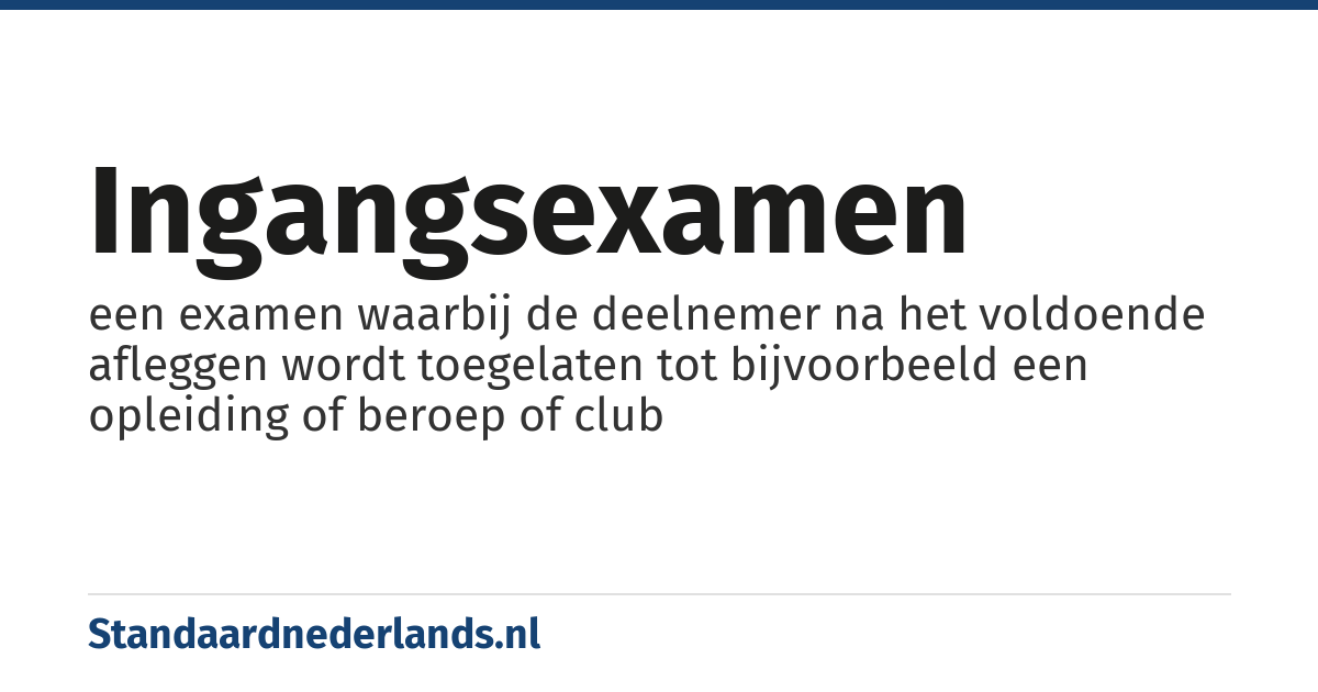 ingangsexamen: een examen waarbij de deelnemer na het voldoende afleggen wordt toegelaten tot bijvoorbeeld een opleiding of beroep of club