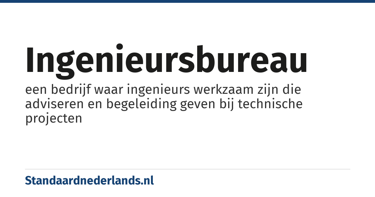 ingenieursbureau: een bedrijf waar ingenieurs werkzaam zijn die adviseren en begeleiding geven bij technische projecten