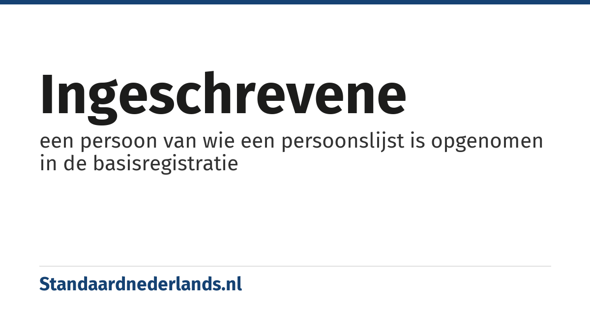 ingeschrevene: een persoon van wie een persoonslijst is opgenomen in de basisregistratie