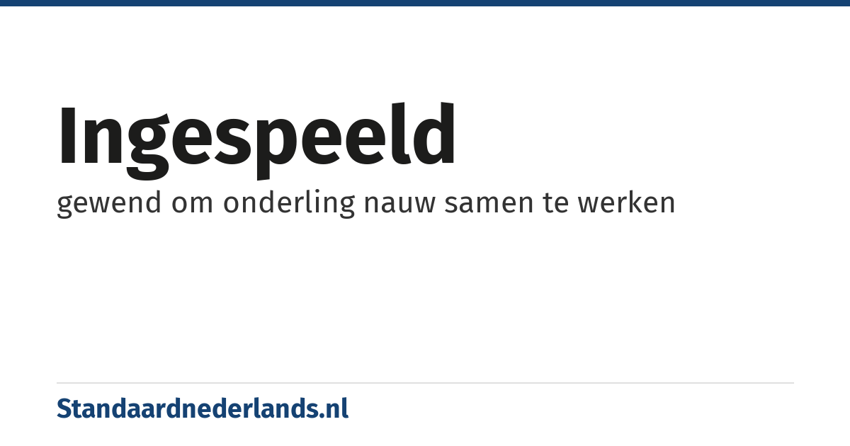 ingespeeld: gewend om onderling nauw samen te werken