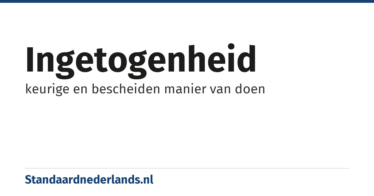 ingetogenheid: keurige en bescheiden manier van doen