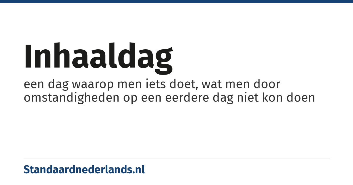 inhaaldag: een dag waarop men iets doet, wat men door omstandigheden op een eerdere dag niet kon doen