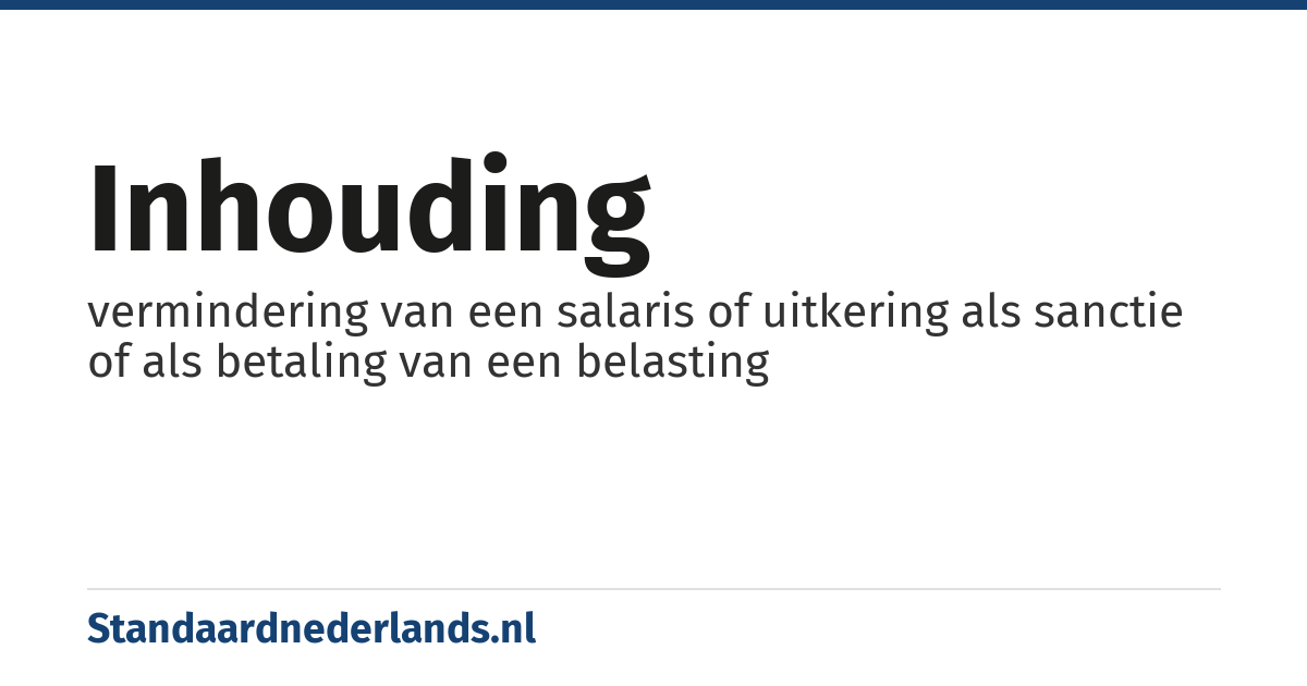 inhouding: vermindering van een salaris of uitkering als sanctie of als betaling van een belasting