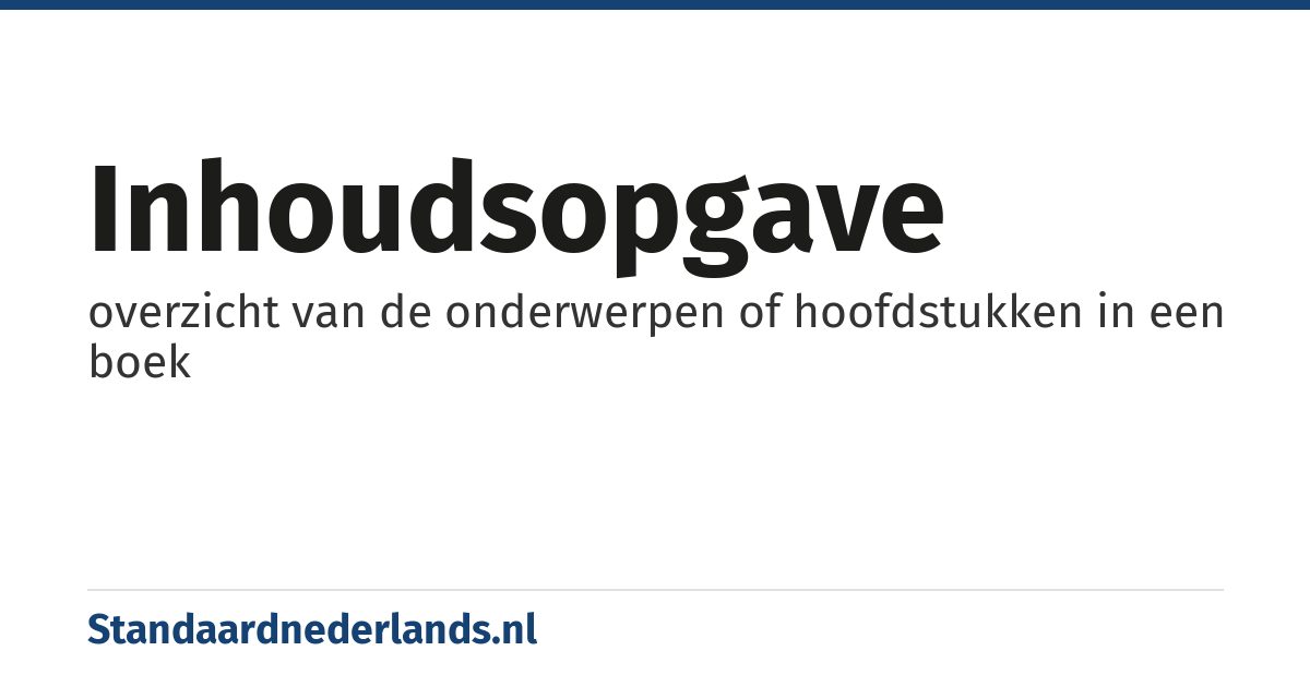 inhoudsopgave: overzicht van de onderwerpen of hoofdstukken in een boek