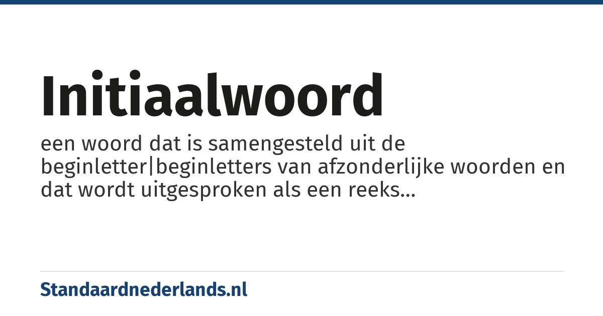 initiaalwoord: een woord dat is samengesteld uit de beginletter|beginletters van afzonderlijke woorden en dat wordt uitgesproken als een reeks letternaam|letternamen (http://woordenlijst.org/leidraad/lijst_van_vaktermen/initiaalwoord/ omschrijving volgens de Nederlandse Taalunie). Vergelijk met de omschrijving van het woord :af:letternaam|letternaam in het Afrikaans