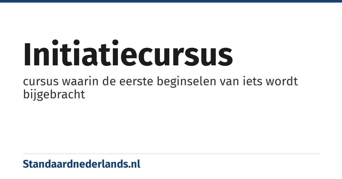 initiatiecursus: cursus waarin de eerste beginselen van iets wordt bijgebracht