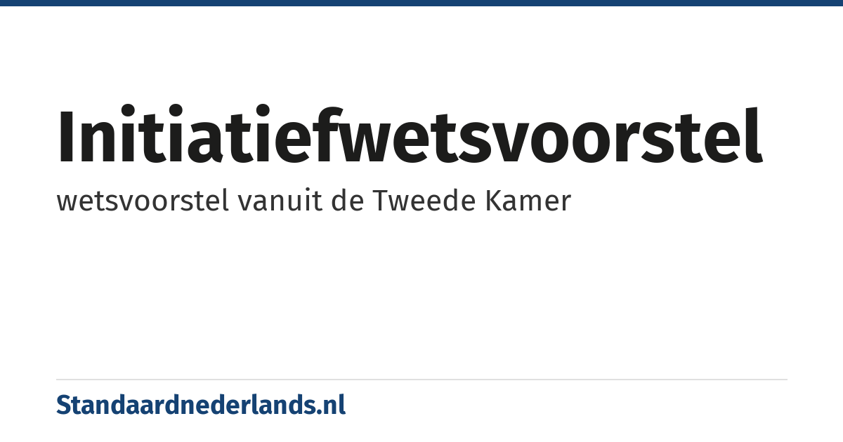 initiatiefwetsvoorstel: wetsvoorstel vanuit de Tweede Kamer
