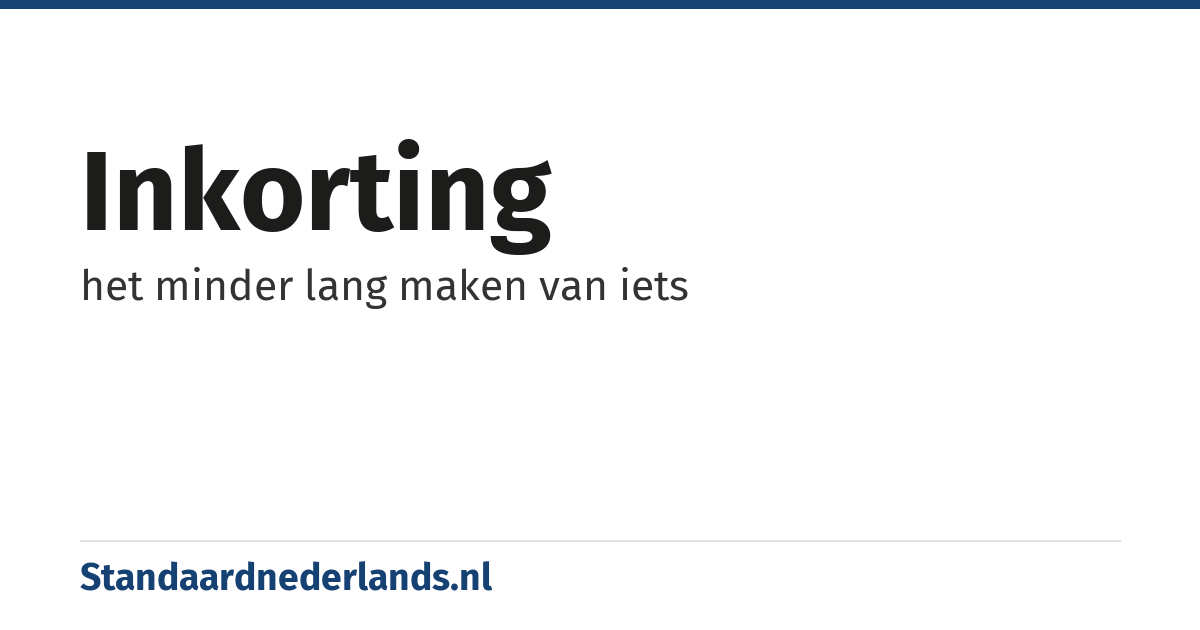 inkorting: het minder lang maken van iets