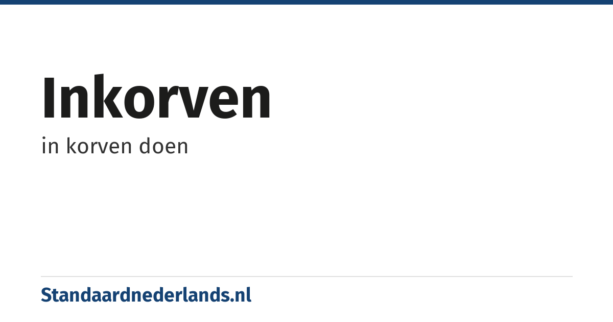 inkorven: in korven doen