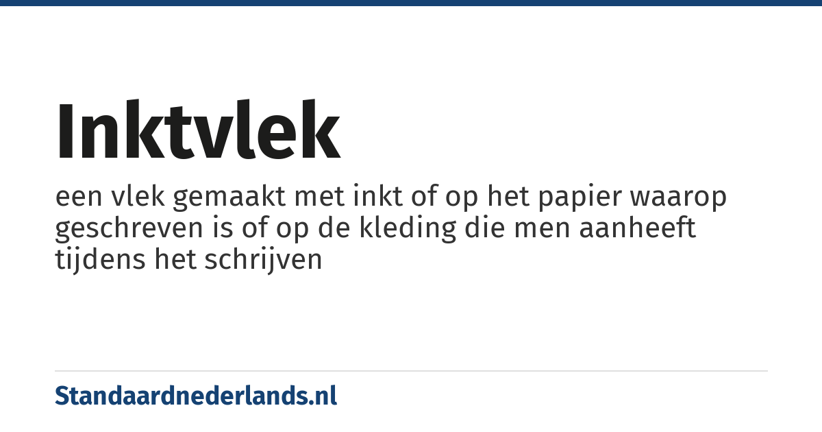 inktvlek: een vlek gemaakt met inkt of op het papier waarop geschreven is of op de kleding die men aanheeft tijdens het schrijven