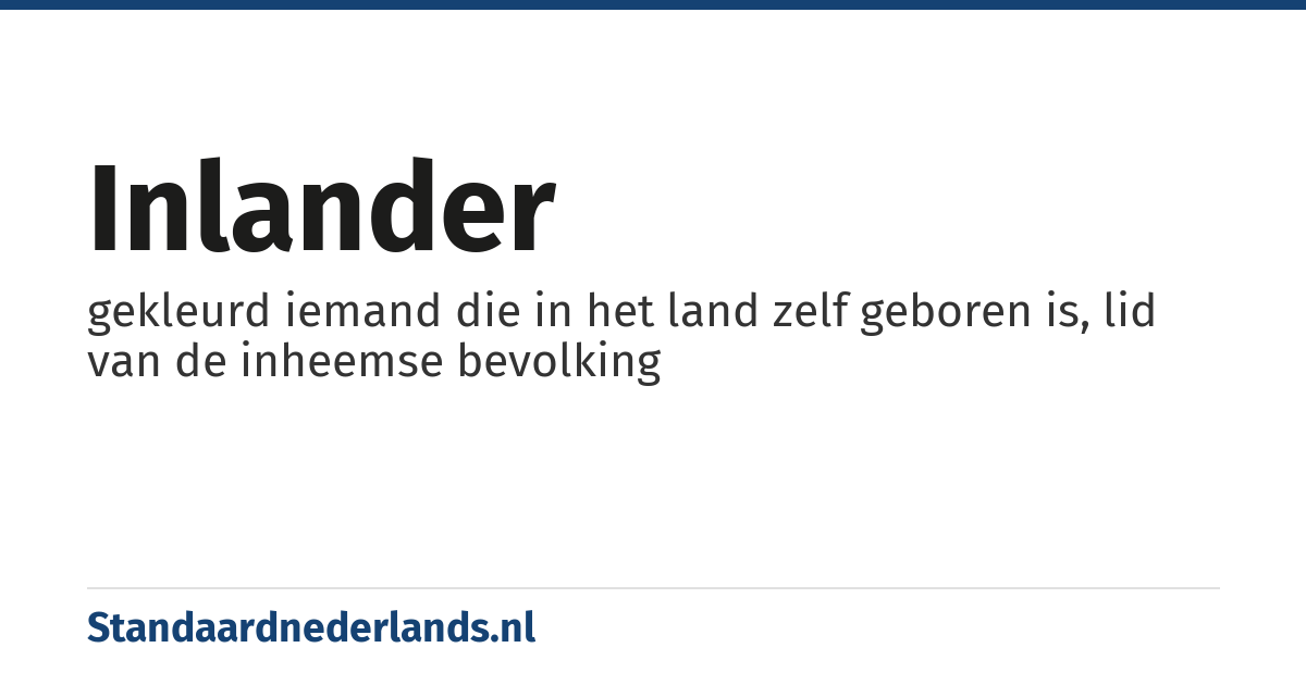 inlander: gekleurd iemand die in het land zelf geboren is, lid van de inheemse bevolking