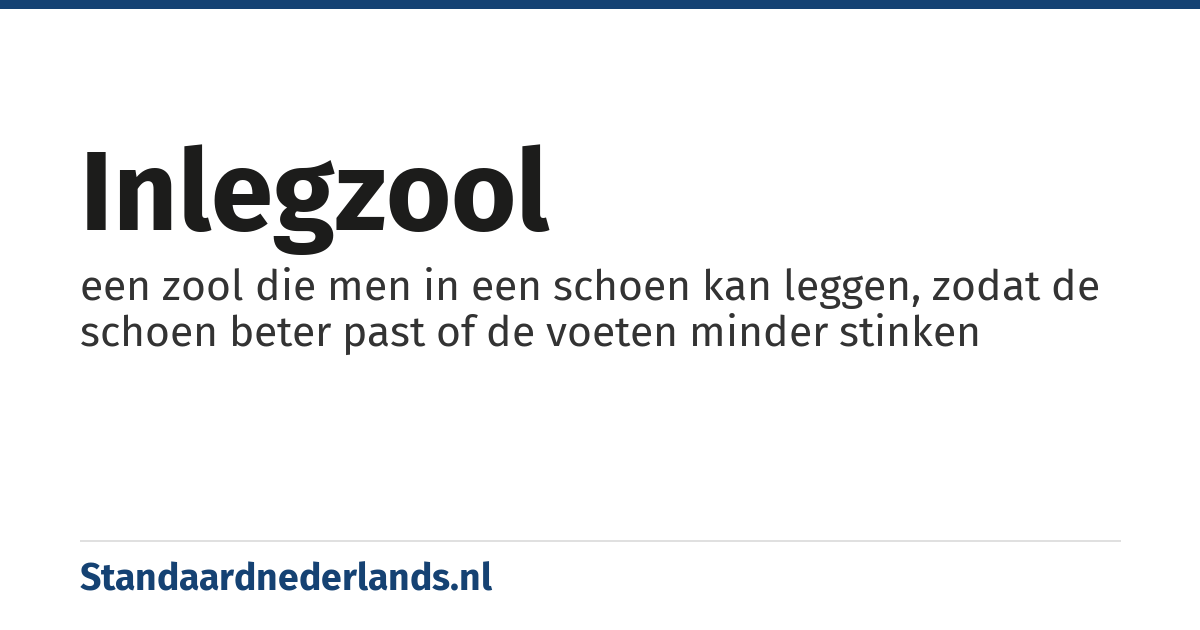inlegzool: een zool die men in een schoen kan leggen, zodat de schoen beter past of de voeten minder stinken