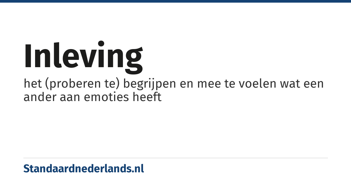 inleving: het (proberen te) begrijpen en mee te voelen wat een ander aan emoties heeft