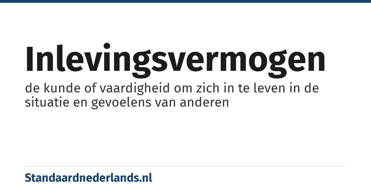 inlevingsvermogen: de kunde of vaardigheid om zich in te leven in de situatie en gevoelens van anderen