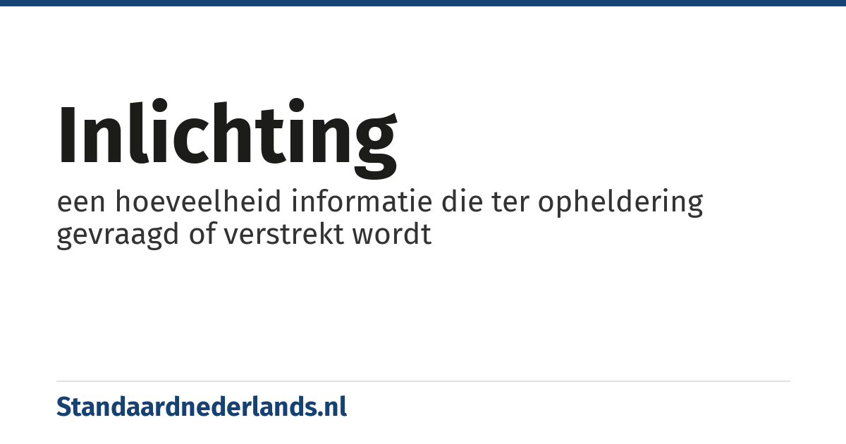inlichting: een hoeveelheid informatie die ter opheldering gevraagd of verstrekt wordt