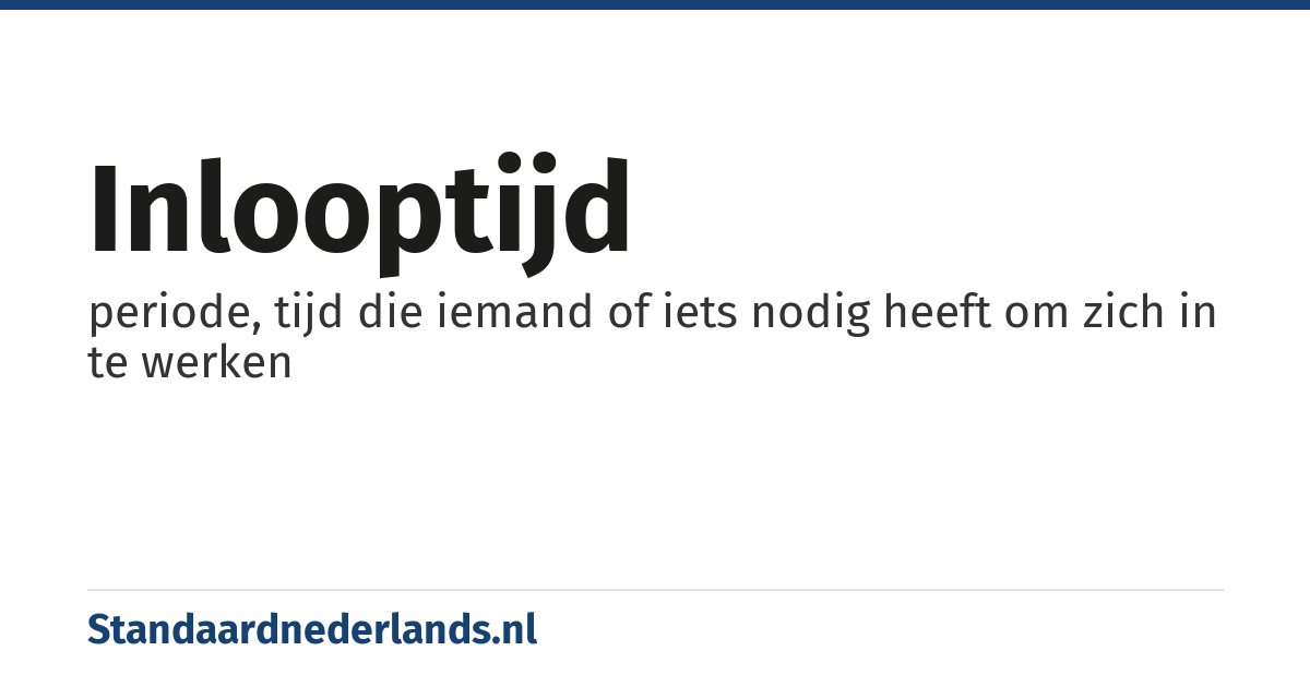 inlooptijd: periode, tijd die iemand of iets nodig heeft om zich in te werken