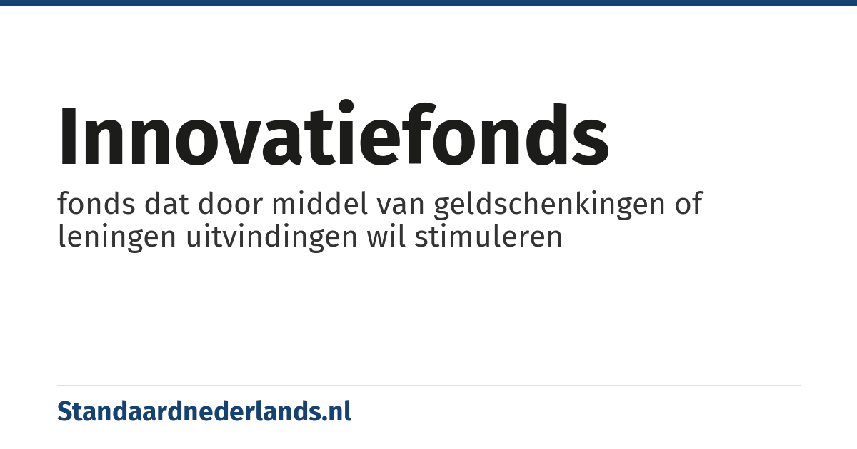 innovatiefonds: fonds dat door middel van geldschenkingen of leningen uitvindingen wil stimuleren