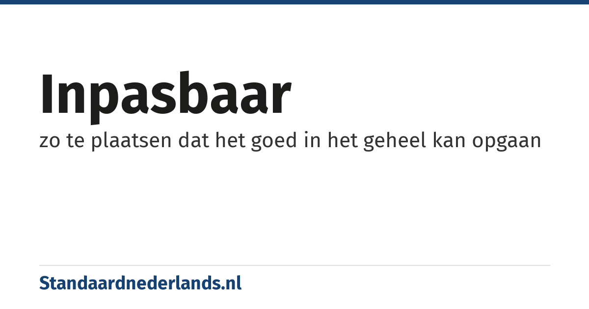 inpasbaar: zo te plaatsen dat het goed in het geheel kan opgaan
