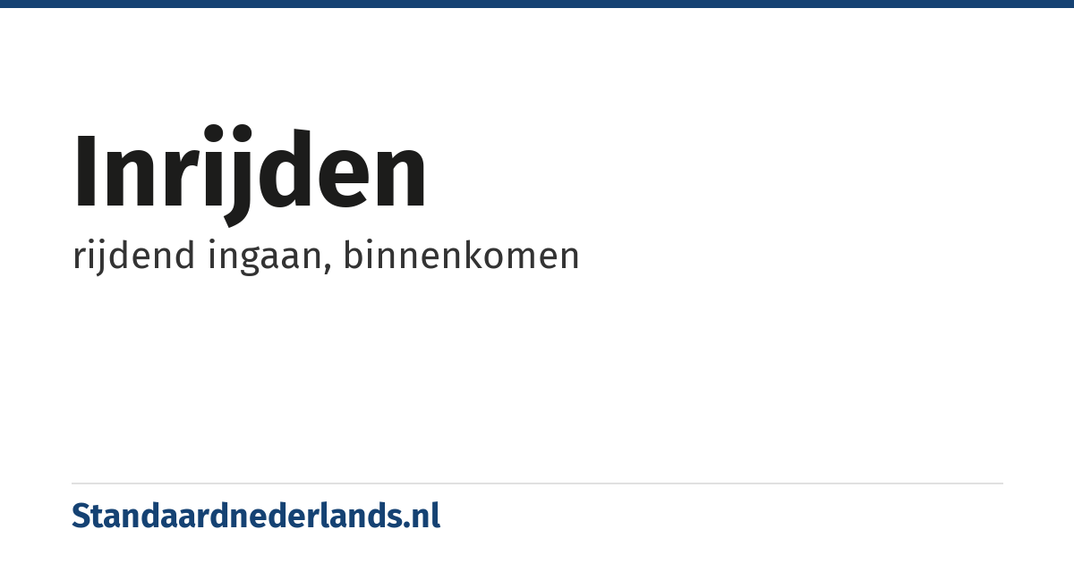 inrijden: rijdend ingaan, binnenkomen