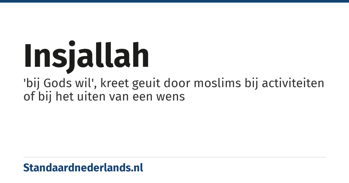 insjallah: 'bij Gods wil', kreet geuit door moslims bij activiteiten of bij het uiten van een wens