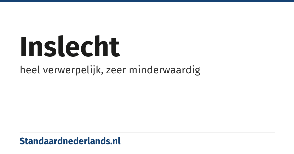 inslecht: heel verwerpelijk, zeer minderwaardig
