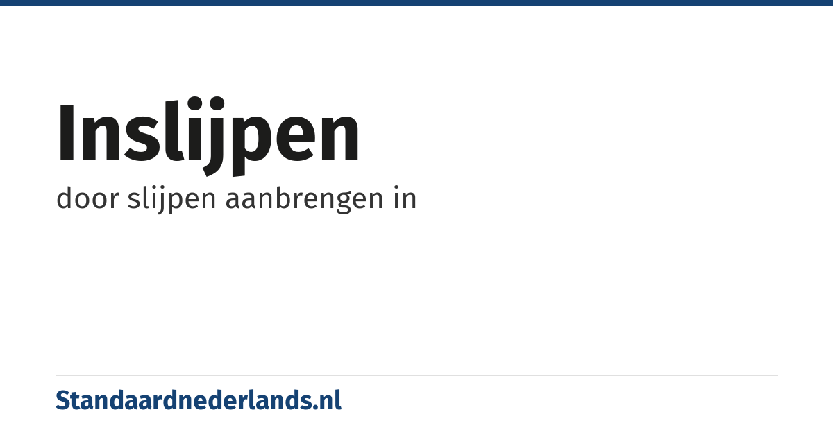 inslijpen: door slijpen aanbrengen in
