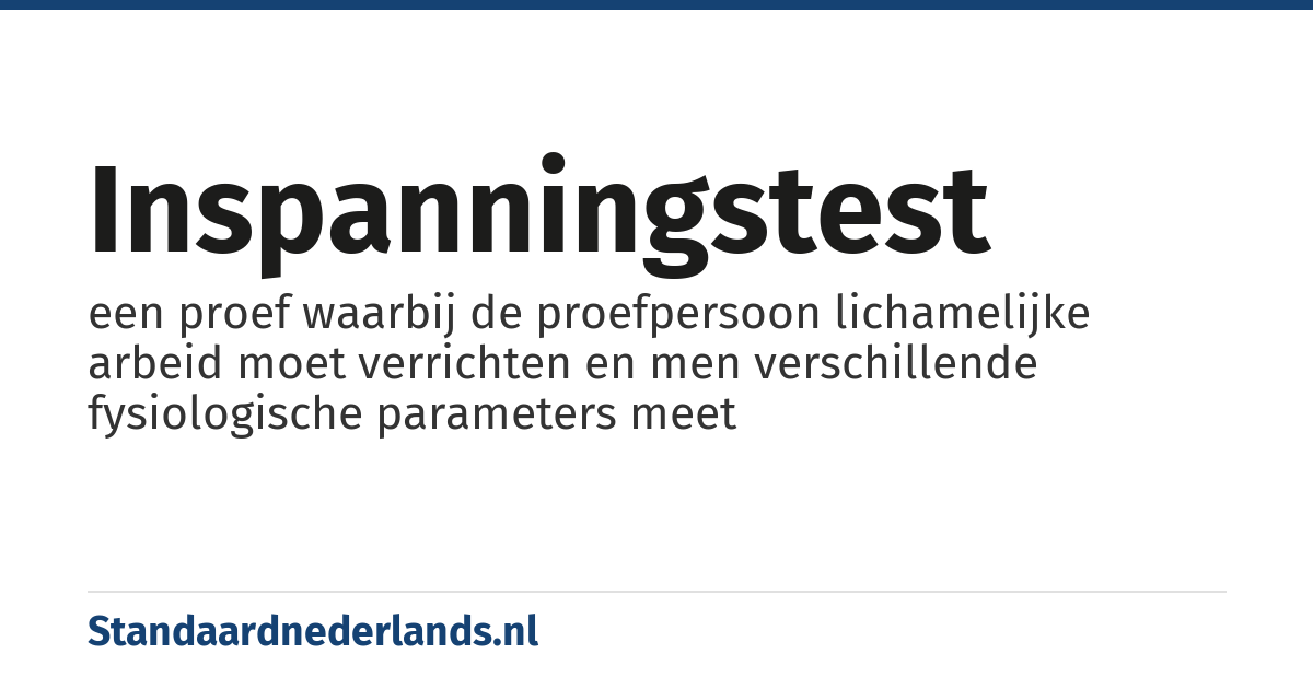 inspanningstest: een proef waarbij de proefpersoon lichamelijke arbeid moet verrichten en men verschillende fysiologische parameters meet