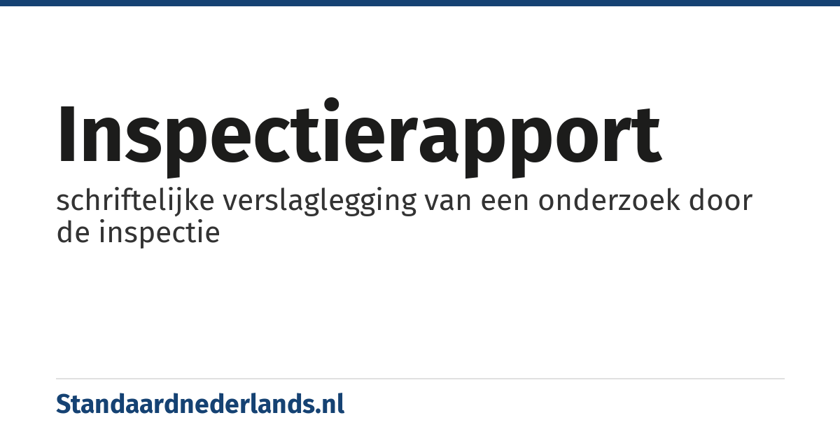 inspectierapport: schriftelijke verslaglegging van een onderzoek door de inspectie
