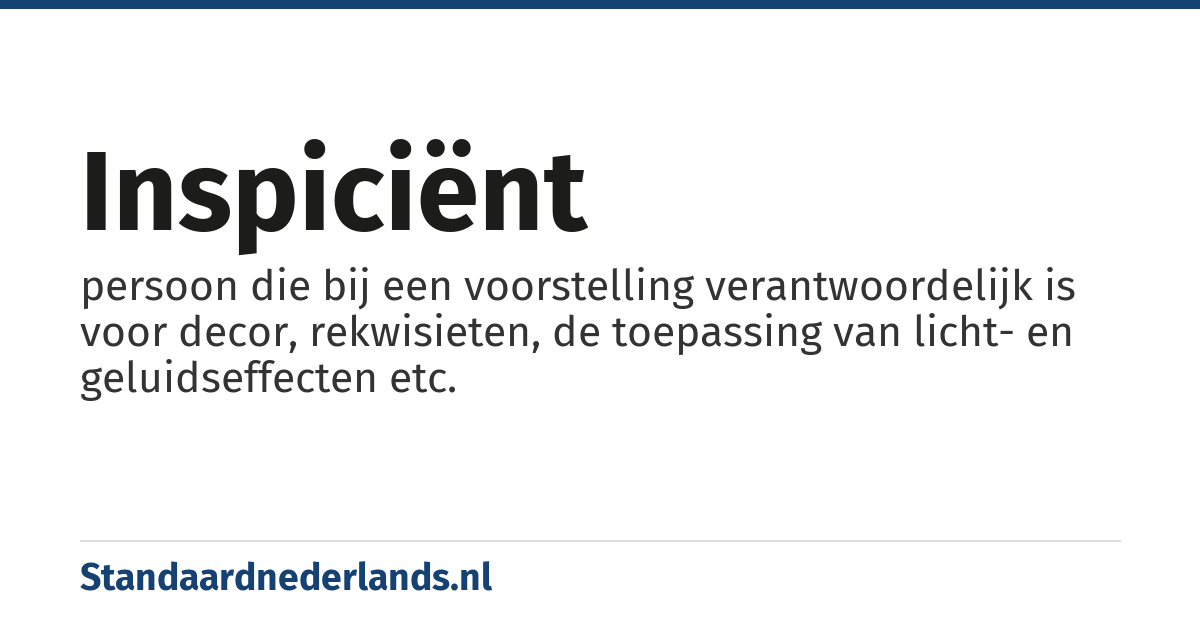 inspiciënt: persoon die bij een voorstelling verantwoordelijk is voor decor, rekwisieten, de toepassing van licht- en geluidseffecten etc.