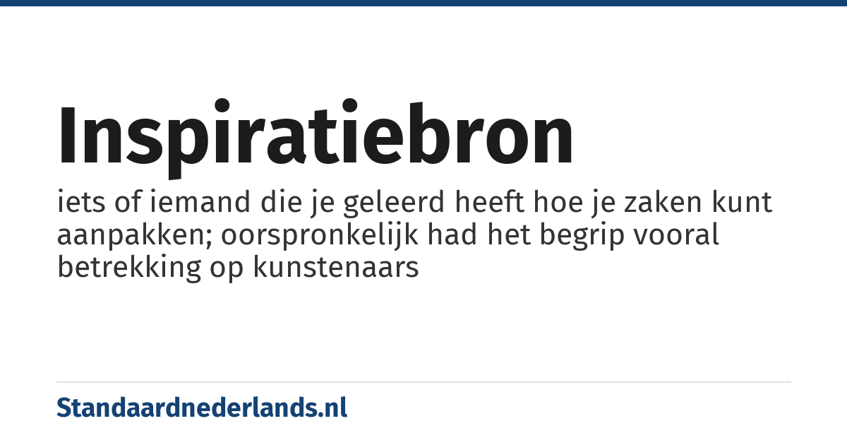 inspiratiebron: iets of iemand die je geleerd heeft hoe je zaken kunt aanpakken; oorspronkelijk had het begrip vooral betrekking op kunstenaars