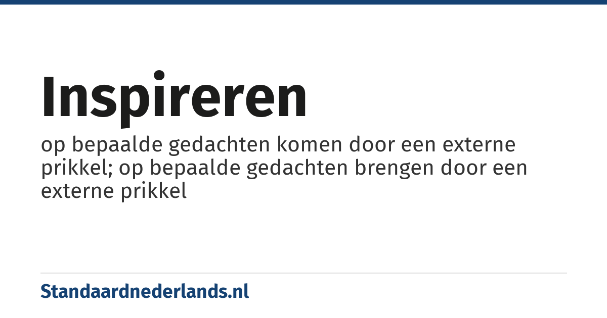 inspireren: op bepaalde gedachten komen door een externe prikkel; op bepaalde gedachten brengen door een externe prikkel
