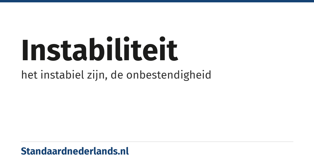 instabiliteit: het instabiel zijn, de onbestendigheid