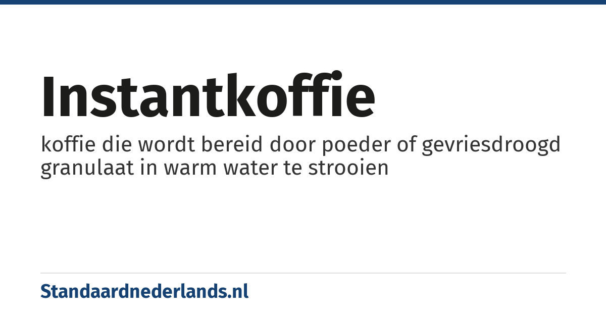 instantkoffie: koffie die wordt bereid door poeder of gevriesdroogd granulaat in warm water te strooien
