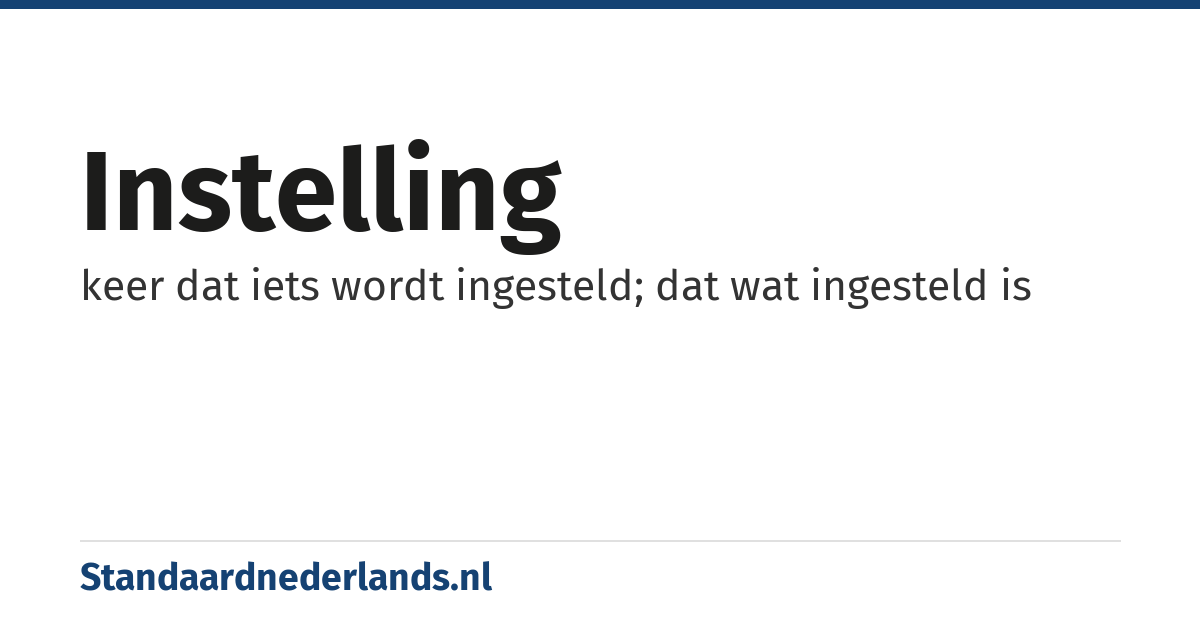 instelling: keer dat iets wordt ingesteld; dat wat ingesteld is