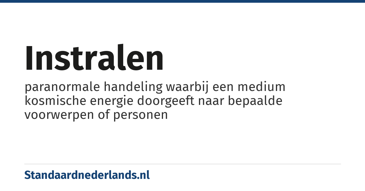 instralen: paranormale handeling waarbij een medium kosmische energie doorgeeft naar bepaalde voorwerpen of personen