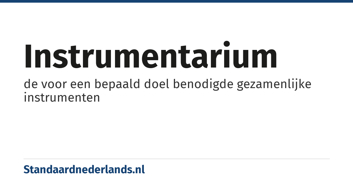instrumentarium: de voor een bepaald doel benodigde gezamenlijke instrumenten