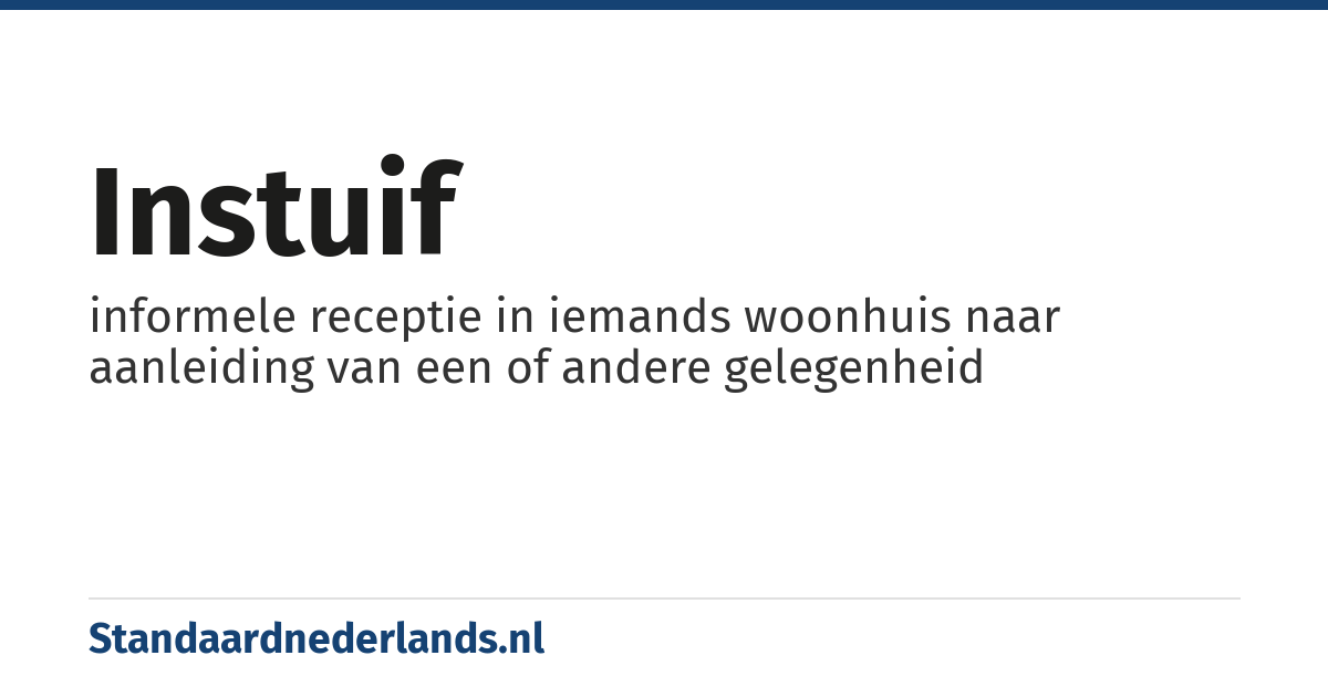 instuif: informele receptie in iemands woonhuis naar aanleiding van een of andere gelegenheid