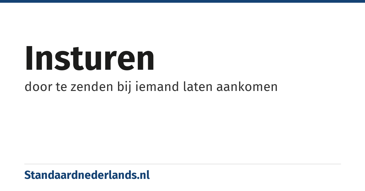 insturen: door te zenden bij iemand laten aankomen