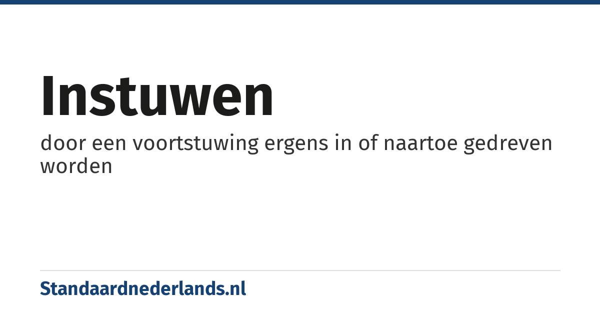 instuwen: door een voortstuwing ergens in of naartoe gedreven worden