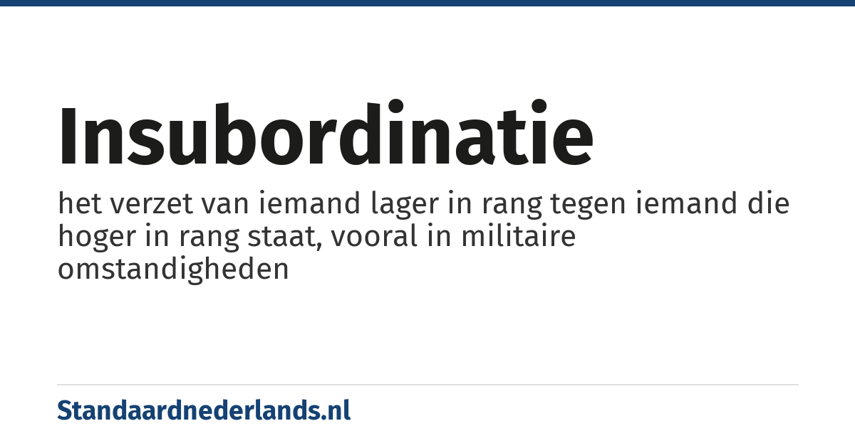 insubordinatie: het verzet van iemand lager in rang tegen iemand die hoger in rang staat, vooral in militaire omstandigheden
