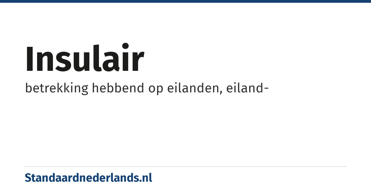 insulair: betrekking hebbend op eilanden, eiland-