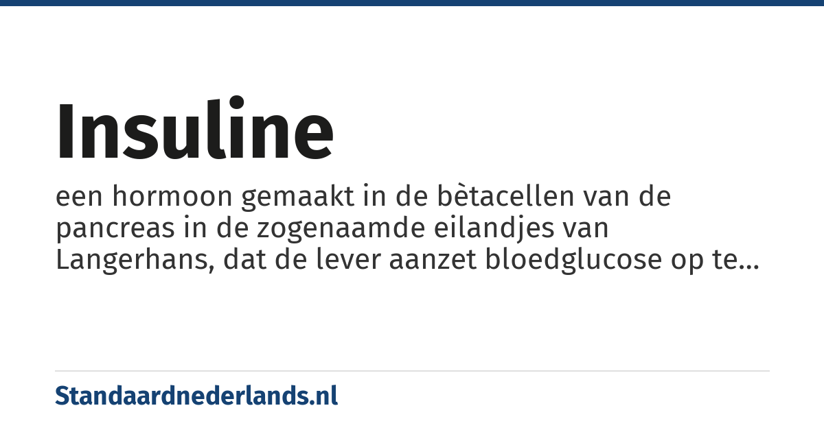 insuline: een hormoon gemaakt in de bètacellen van de pancreas in de zogenaamde eilandjes van Langerhans, dat de lever aanzet bloedglucose op te nemen en op te slaan in de vorm van glycogeen