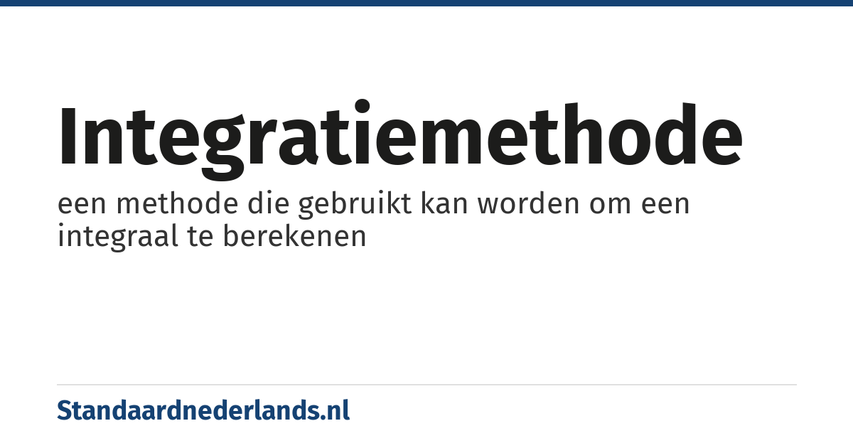 integratiemethode: een methode die gebruikt kan worden om een integraal te berekenen