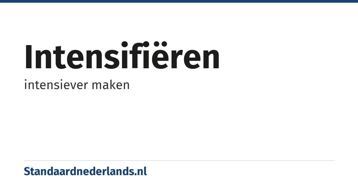 intensifiëren: intensiever maken