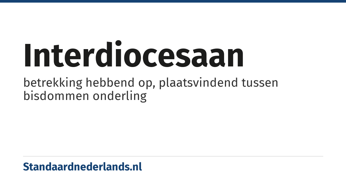 interdiocesaan: betrekking hebbend op, plaatsvindend tussen bisdommen onderling